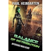 Balance of Retribution: An Interstellar War Story (The Essence Wars Book 6)