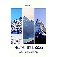 The Arctic Odyssey: A Quest for the North Pole The Arctic Odyssey: A Quest for the North Pole Kindle Audible Audiobook Paperback