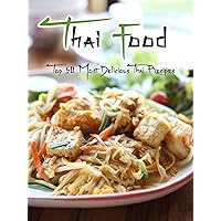 Thai Food: Top 50 Most Delicious Thai Recipes [A Thai Cookbook] (Recipe Top 50s Book 130) Thai Food: Top 50 Most Delicious Thai Recipes [A Thai Cookbook] (Recipe Top 50s Book 130) Kindle