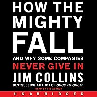 How the Mighty Fall: And Why Some Companies Never Give In How the Mighty Fall: And Why Some Companies Never Give In Audible Audiobook Hardcover Kindle Paperback Audio CD