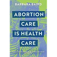 Abortion Care is Health Care Abortion Care is Health Care Kindle Paperback