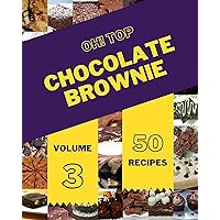 Oh! Top 50 Chocolate Brownie Recipes Volume 3: A Chocolate Brownie Cookbook that Novice can Cook Oh! Top 50 Chocolate Brownie Recipes Volume 3: A Chocolate Brownie Cookbook that Novice can Cook Kindle Paperback