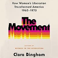 The Movement: How Women's Liberation Transformed America 1963-1973 The Movement: How Women's Liberation Transformed America 1963-1973 Hardcover Audible Audiobook Kindle Audio CD