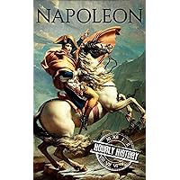 Napoleon: A Life From Beginning To End (French Revolution) Napoleon: A Life From Beginning To End (French Revolution) Kindle Hardcover Audible Audiobook Paperback
