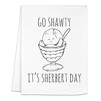 Funny Kitchen Towel, Go Shawty It's Sherbert Day, Flour Sack Dish Towel, Sweet Housewarming Gift, White or Gray (White)