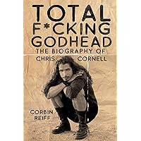 Total F*cking Godhead: The Biography of Chris Cornell Total F*cking Godhead: The Biography of Chris Cornell Hardcover Kindle Audible Audiobook Paperback Audio CD
