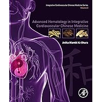 Advanced Hematology in Integrated Cardiovascular Chinese Medicine: Volume 3 Advanced Hematology in Integrated Cardiovascular Chinese Medicine: Volume 3 Kindle Paperback