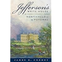 Jefferson's White House: Monticello on the Potomac Jefferson's White House: Monticello on the Potomac Kindle Audible Audiobook Hardcover Audio CD