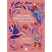 Understanding Adolescence for Girls: A Body-Positive Guide to Puberty