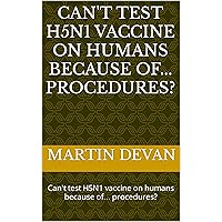 Can't test H5N1 vaccine on humans because of... procedures?: Can't test H5N1 vaccine on humans because of... procedures?