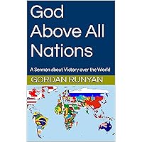 God Above All Nations: A Sermon about Victory over the World (The Ragtown Pulpit) God Above All Nations: A Sermon about Victory over the World (The Ragtown Pulpit) Kindle Audible Audiobook