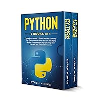Python: 2 Books in 1: Basic Programming & Machine Learning - The Comprehensive Guide to Learn and Apply Python Programming Language Using Best Practices and Advanced Features. Python: 2 Books in 1: Basic Programming & Machine Learning - The Comprehensive Guide to Learn and Apply Python Programming Language Using Best Practices and Advanced Features. Kindle Hardcover Paperback