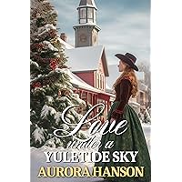 Love Under a Yuletide Sky: A Historical Western Romance Novel Love Under a Yuletide Sky: A Historical Western Romance Novel Kindle