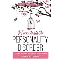 Narcissistic Personality Disorder: A Self-Help Recovery Emotional Guide to Understand the Causes of Narcissism and How to Survive Narcissistic Abuse in Any Kind of Relationship Narcissistic Personality Disorder: A Self-Help Recovery Emotional Guide to Understand the Causes of Narcissism and How to Survive Narcissistic Abuse in Any Kind of Relationship Kindle Paperback