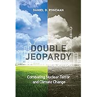 Double Jeopardy: Combating Nuclear Terror and Climate Change (Belfer Center Studies in International Security) Double Jeopardy: Combating Nuclear Terror and Climate Change (Belfer Center Studies in International Security) Hardcover Kindle Paperback