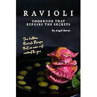 Ravioli Cookbook That Exposes the Secrets: The Hidden Ravioli Recipes That No One Will Reveal to You Ravioli Cookbook That Exposes the Secrets: The Hidden Ravioli Recipes That No One Will Reveal to You Kindle Paperback