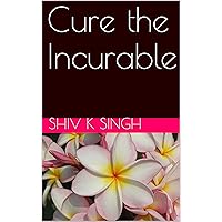 Cure the Incurable