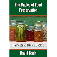 The Basics of Food Preservation: How to Make Jelly, Can, Pickle, and Preserve Foods (Homestead Basics Book 8) The Basics of Food Preservation: How to Make Jelly, Can, Pickle, and Preserve Foods (Homestead Basics Book 8) Kindle Paperback Audible Audiobook