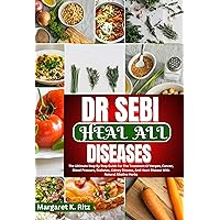 DR SEBI HEAL ALL DISEASES: The Ultimate Step By Step Guide For The Treatment Of Herpes, Cancer, Blood Pressure, Diabetes, Kidney Disease, And Heart Disease With Natural Alkaline Herbs DR SEBI HEAL ALL DISEASES: The Ultimate Step By Step Guide For The Treatment Of Herpes, Cancer, Blood Pressure, Diabetes, Kidney Disease, And Heart Disease With Natural Alkaline Herbs Kindle Paperback