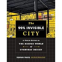 The 99% Invisible City: A Field Guide to the Hidden World of Everyday Design The 99% Invisible City: A Field Guide to the Hidden World of Everyday Design Hardcover Audible Audiobook Kindle Audio CD