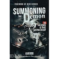 Summoning the Demon: A.I., Aliens, and the Antichrist Summoning the Demon: A.I., Aliens, and the Antichrist Paperback