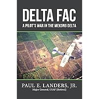 Delta Fac: A Pilot's War in the Mekong Delta Delta Fac: A Pilot's War in the Mekong Delta Kindle Paperback