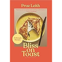Bliss on Toast: 75 Simple Recipes Bliss on Toast: 75 Simple Recipes Hardcover Kindle