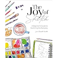 The Joy of Sketch: A Beginner's Guide to Sketching the Everyday The Joy of Sketch: A Beginner's Guide to Sketching the Everyday Kindle Paperback