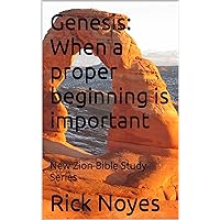 Genesis: When a proper beginning is important: New Zion Bible Study Series Genesis: When a proper beginning is important: New Zion Bible Study Series Kindle Paperback
