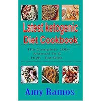 Latest Ketogenic Diet Cookbook: The Complete 100+ Manual To A High - Fat Diet