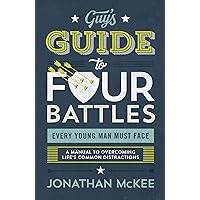 The Guy's Guide to Four Battles Every Young Man Must Face The Guy's Guide to Four Battles Every Young Man Must Face Paperback Kindle Audible Audiobook Audio CD