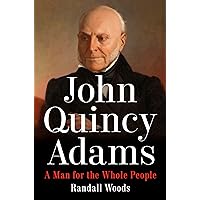 John Quincy Adams: A Man for the Whole People John Quincy Adams: A Man for the Whole People Hardcover Kindle Audible Audiobook
