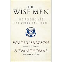 The Wise Men: Six Friends and the World They Made The Wise Men: Six Friends and the World They Made Kindle Audible Audiobook Hardcover Paperback
