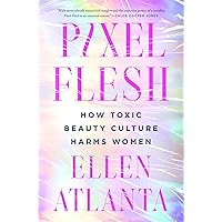 Pixel Flesh: How Toxic Beauty Culture Harms Women Pixel Flesh: How Toxic Beauty Culture Harms Women Hardcover Audible Audiobook Kindle