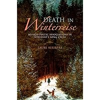 Death in Winterreise: Musico-Poetic Associations in Schubert's Song Cycle (Musical Meaning and Interpretation) Death in Winterreise: Musico-Poetic Associations in Schubert's Song Cycle (Musical Meaning and Interpretation) Hardcover Kindle