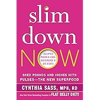Slim Down Now: Shed Pounds and Inches with Real Food, Real Fast Slim Down Now: Shed Pounds and Inches with Real Food, Real Fast Kindle Paperback Hardcover