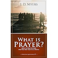 What is Prayer?: How to Pray to God the Way You Talk to a Friend (Christian Questions Book 1) What is Prayer?: How to Pray to God the Way You Talk to a Friend (Christian Questions Book 1) Kindle Paperback Audible Audiobook
