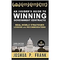 An Insider's Guide to Winning Government Contracts: Real-World Strategies, Lessons, and Recommendations An Insider's Guide to Winning Government Contracts: Real-World Strategies, Lessons, and Recommendations Kindle Paperback