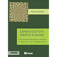 Genealogia do Direito à Saúde: uma reconstrução de saberes e práticas na modernidade (Portuguese Edition)