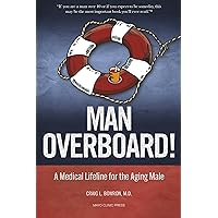 Man Overboard!: A Medical Lifeline for the Aging Male Man Overboard!: A Medical Lifeline for the Aging Male Paperback Kindle Audible Audiobook Audio CD