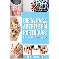 Dieta para Artrite Em português/ Arthritis Diet In Portuguese: Dieta Anti-inflamatória para Alívio da dor da Artrite (Portuguese Edition) Dieta para Artrite Em português/ Arthritis Diet In Portuguese: Dieta Anti-inflamatória para Alívio da dor da Artrite (Portuguese Edition) Kindle Paperback