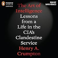 The Art of Intelligence: Lessons from a Life in the CIA's Clandestine Service The Art of Intelligence: Lessons from a Life in the CIA's Clandestine Service Audible Audiobook Paperback Kindle Hardcover Audio CD