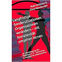 Langfristige Sondersituationen: Organisationen verändern – mit Komplexität umgehen lernen: 24. Jahrestagung der Plattform e. V. - Menschen in komplexen ... - Tagungsdokumentation 3) (German Edition) Langfristige Sondersituationen: Organisationen verändern – mit Komplexität umgehen lernen: 24. Jahrestagung der Plattform e. V. - Menschen in komplexen ... - Tagungsdokumentation 3) (German Edition) Kindle Paperback