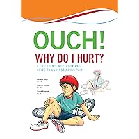 Ouch! Why Do I Hurt?: A Children’s Workbook and Guide to Understanding Pain Ouch! Why Do I Hurt?: A Children’s Workbook and Guide to Understanding Pain Paperback