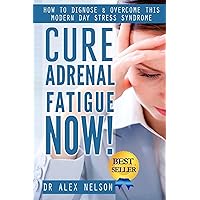 Cure: Adrenal Fatigue: How to Diagnose & Overcome This Modern Day Stress Syndrome ( Hormones, Sleep, Anxiety, Weight Loss, Diet, Burn Fat, Depression, Management, Thyroid, Reset, PMS) Cure: Adrenal Fatigue: How to Diagnose & Overcome This Modern Day Stress Syndrome ( Hormones, Sleep, Anxiety, Weight Loss, Diet, Burn Fat, Depression, Management, Thyroid, Reset, PMS) Kindle Paperback