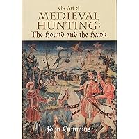 The Art of Medieval Hunting: The Hound and the Hawk The Art of Medieval Hunting: The Hound and the Hawk Hardcover Paperback
