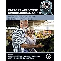 Factors Affecting Neurological Aging: Genetics, Neurology, Behavior, and Diet Factors Affecting Neurological Aging: Genetics, Neurology, Behavior, and Diet Kindle Hardcover