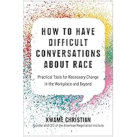How to Have Difficult Conversations About Race: Practical Tools for Necessary Change in the Workplace and Beyond How to Have Difficult Conversations About Race: Practical Tools for Necessary Change in the Workplace and Beyond Hardcover Audible Audiobook Kindle Audio CD