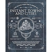 The Game Master's Book of Instant Towns and Cities: 160+ unique villages, towns, settlements and cities, ready-on-demand, plus random generators for ... RPG adventures (The Game Master Series)