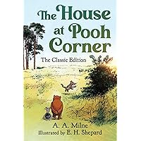 The House at Pooh Corner: The Classic Edition (2) (Winnie the Pooh) The House at Pooh Corner: The Classic Edition (2) (Winnie the Pooh) Hardcover Kindle Audible Audiobook
